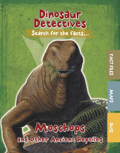 Moschops and Other Ancient Reptiles (Dinosaur Detectives)