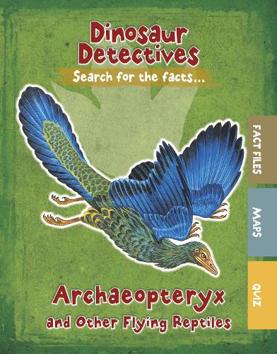 Archaeopteryx and Other Flying Reptiles (Dinosaur Detectives)