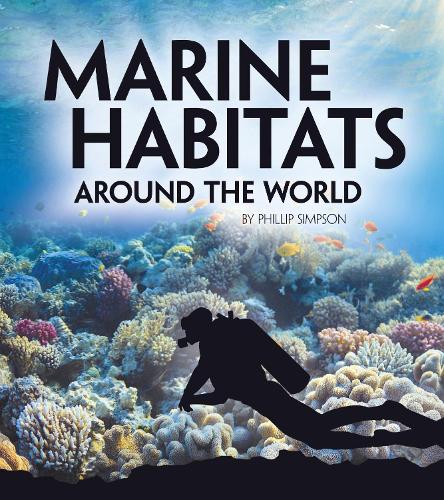 Marine Habitats Around the World (Exploring Earth's Habitats)