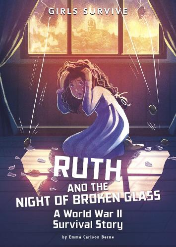 Girls Survive: Ruth and the Night of Broken Glass: A World War II Survival Story