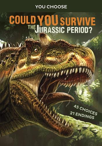 You Choose: Prehistoric Survival: Could You Survive the Jurassic Period?: An Interactive Prehistoric Adventure