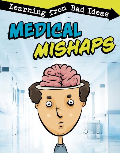Medical Mishaps: Learning from Bad Ideas (Fantastic Fails)