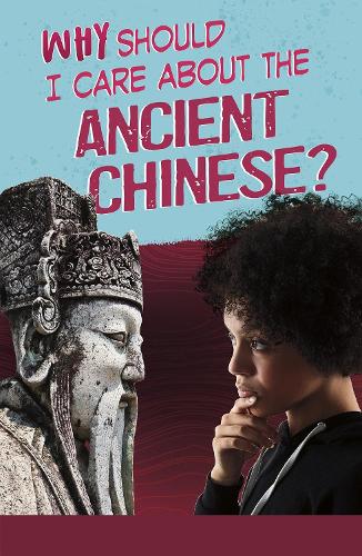 Why Should I Care About the Ancient Chinese? (Why Should I Care About History?)