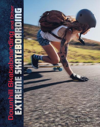 Downhill Skateboarding and Other Extreme Skateboarding (Natural Thrills)