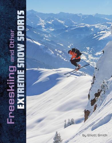 Freeskiing and Other Extreme Snow Sports (Natural Thrills)