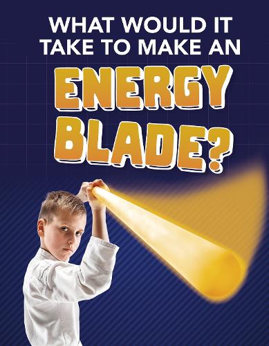What Would It Take to Make an Energy Blade? (Sci-Fi Tech)