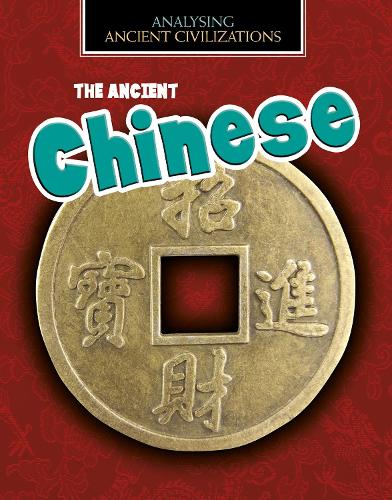The Ancient Chinese (Analysing Ancient Civilizations)
