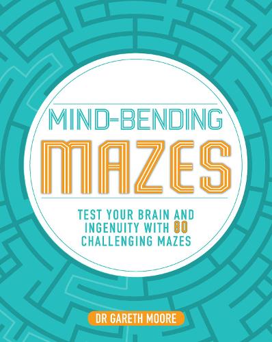 Mind-Bending Mazes: Test Your Brain and Ingenuity with 80 Challenging Mazes