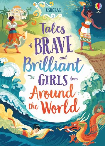 Tales of Brave and Brilliant Girls from Around the World: 1 (Illustrated Story Collections)