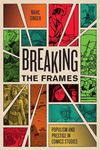 Breaking the Frames: Populism and Prestige in Comics Studies (World Comics and Graphic Nonfiction)