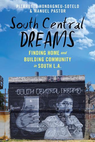 South Central Dreams: Finding Home and Building Community in South L.A.: 13 (Latina/o Sociology)