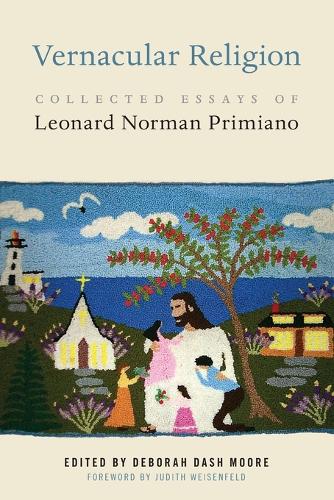 Vernacular Religion: Collected Essays of Leonard Norman Primiano: 17 (North American Religions)