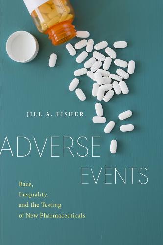 Adverse Events: Race, Inequality, and the Testing of New Pharmaceuticals: 9 (Anthropologies of American Medicine: Culture, Power, and Practice)