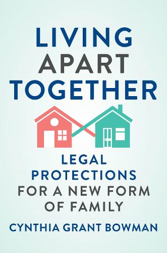 Living Apart Together: Legal Protections for a New Form of Family: 15 (Families, Law, and Society)