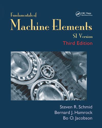 Fundamentals of Machine Elements, Third Edition: SI Version