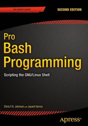 Pro Bash Programming: Scripting the GNU/Linux Shell