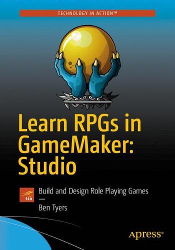 Learn RPGs in GameMaker: Studio: Build and Design Role Playing Games