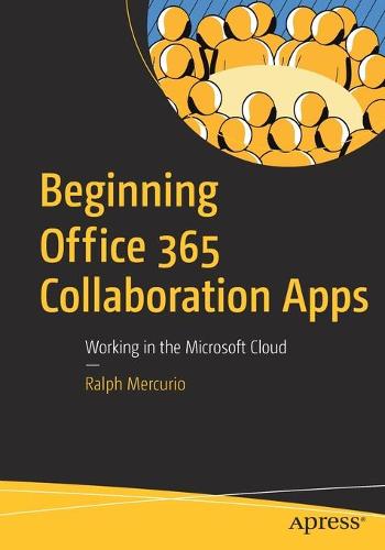 Beginning Office 365 Collaboration Apps: Working in the Microsoft Cloud