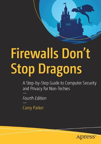 Firewalls Don't Stop Dragons: A Step-by-Step Guide to Computer Security and Privacy for Non-Techies
