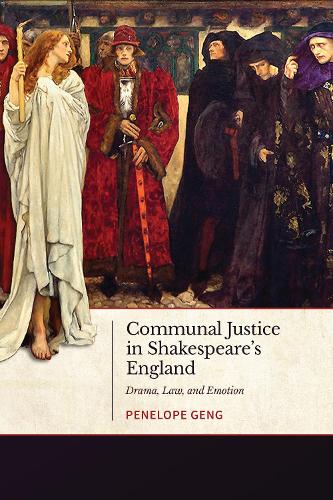 Communal Justice in Shakespeares England: Drama, Law, and Emotion