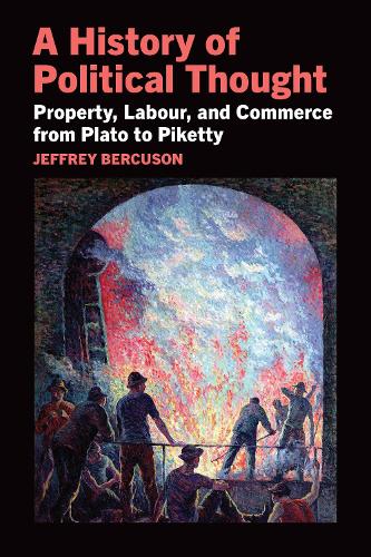 A History of Political Thought: Property, Labour, and Commerce from Plato to Piketty: Property, Labor, and Commerce from Plato to Piketty