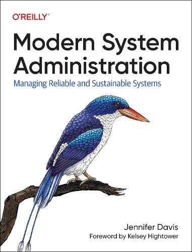 Modern System Administration: Building and Maintaining Reliable Systems: Managing Reliable and Sustainable Systems