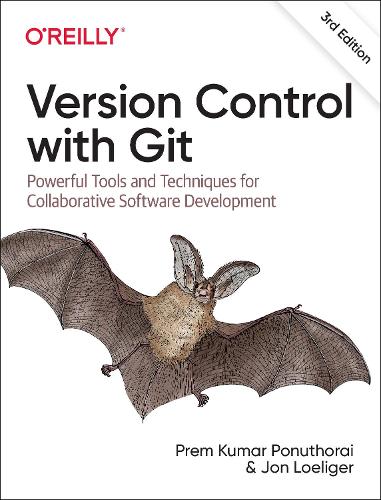 Version Control with Git: Powerful Tools and Techniques for Collaborative Software Development