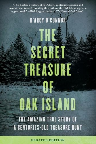 Secret Treasure of Oak Island: The Amazing True Story of a Centuries-Old Treasure Hunt: The Amazing True Story of a Centuries-Old Treasure Hunt, Updated Edition