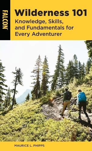 Wilderness 101: Knowledge, Skills, and Fundamentals for Every Adventurer