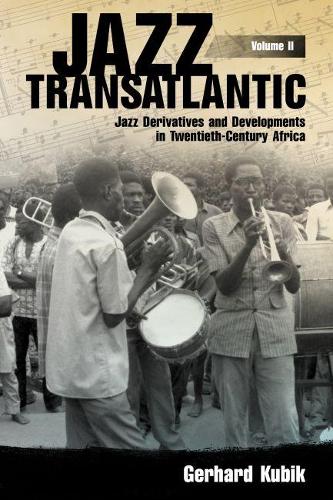 Jazz Transatlantic, Volume II: Jazz Derivatives and Developments in Twentieth-Century Africa (American Made Music Series)