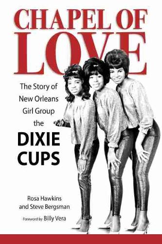 Chapel of Love: The Story of New Orleans Girl Group the Dixie Cups (American Made Music Series)