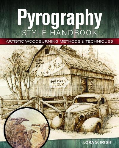Pyrography Style Handbook: Artistic Woodburning Methods & Techniques (Fox Chapel Publishing) Comprehensive Step-by-Step Guide to All Major Styles, ... Methods and 12 Step-By-Step Projects