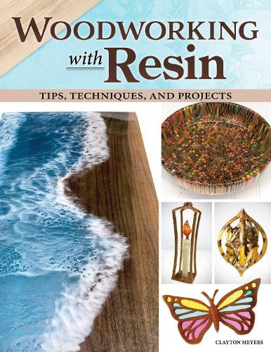 Woodworking with Resin: Tips, Techniques, and Projects (Fox Chapel Publishing) Learn How to Incorporate Resin into Your Scroll Sawing and Woodturning - Mixing, Pouring, Troubleshooting, and More