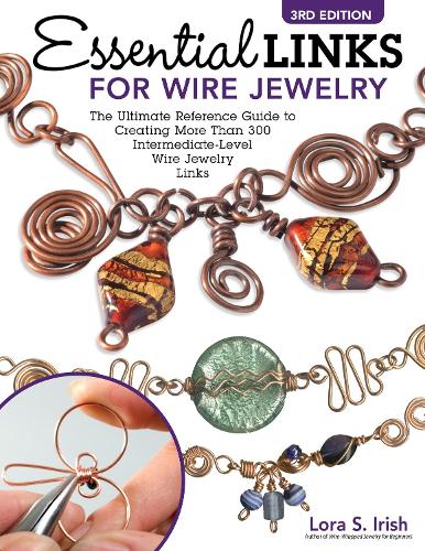 Essential Links for Wire Jewelry, 3rd Edition (Fox Chapel Publishing) Ultimate Guide to Creating Over 300 Intermediate-Level Wire Jewelry Links, with ... 300 Intermediate-Level Wire Jewelry Links