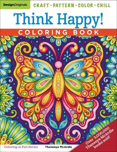 Think Happy! Coloring Book: Craft, Pattern, Color, Chill (Design Originals) 96 Playful Art Activities on Extra-Thick Perforated Paper; Tips & Techniques from Artist Thaneeya McArdle (Coloring Is Fun)
