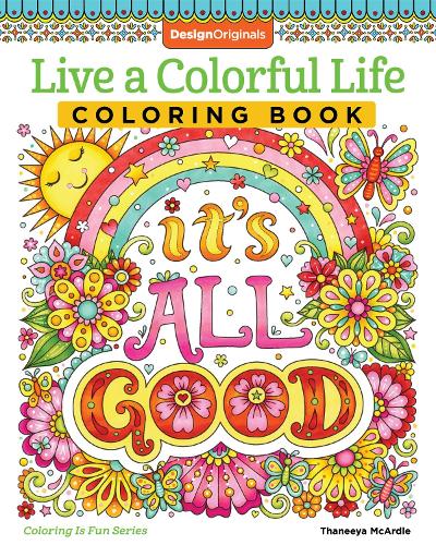 Live a Colorful Life Coloring Book: 40 Images to Craft, Color, and Pattern (Design Originals) Express Yourself with Happy Thoughts, Therapeutic ... from Thaneeya McArdle (Coloring Is Fun)