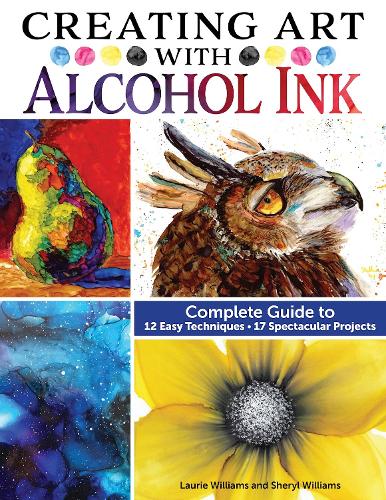 Creating Art with Alcohol Ink: Complete Guide to 12 Easy Techniques, 17 Spectacular Projects (Design Originals) How to Paint with Dripping, Wisping, Brush Painting, Masking, and More, Step-by-Step