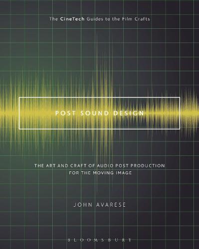 Post Sound Design: The Art and Craft of Audio Post Production for the Moving Image (The CineTech Guides to the Film Crafts)