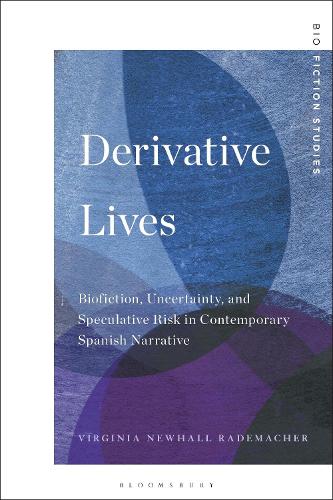 Derivative Lives: Biofiction, Uncertainty, and Speculative Risk in Contemporary Spanish Narrative (Biofiction Studies)
