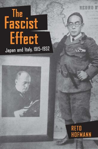 The Fascist Effect: Japan and Italy, 1915–1952 (Studies of the Weatherhead East Asian Institute, Columbia University)