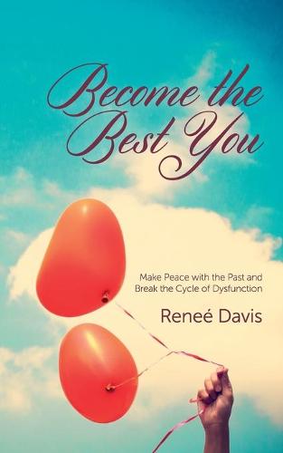 Become the Best You: Make Peace with the Past and Break the Cycle of Dysfunction