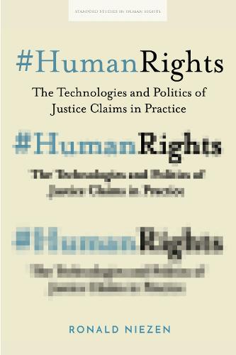 #HumanRights: The Technologies and Politics of Justice Claims in Practice (Stanford Studies in Human Rights)