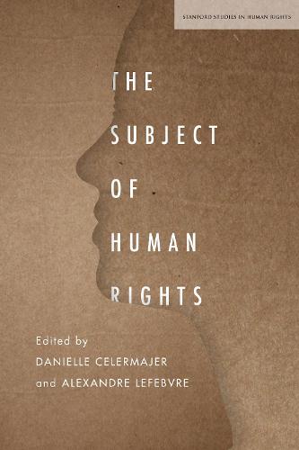 The Subject of Human Rights (Stanford Studies in Human Rights)