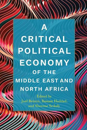 A Critical Political Economy of the Middle East and North Africa (Stanford Studies in Middle Eastern and Islamic Societies and Cultures)