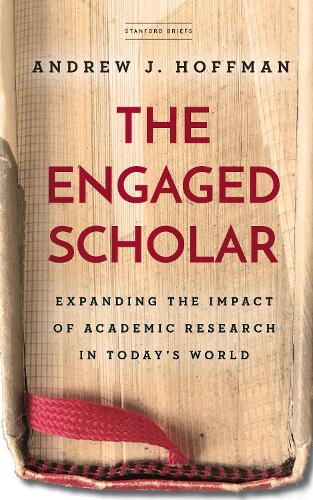 The Engaged Scholar: Expanding the Impact of Academic Research in Today�s World