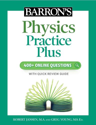 Barron's Physics Practice Plus: 400+ Online Questions and Quick Study Review: 400+ Online Questions With Quick Study Review (Barron's Test Prep)