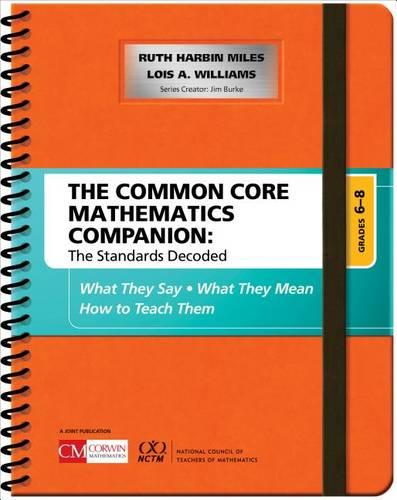 The Common Core Mathematics Companion: The Standards Decoded, Grades 6-8: What They Say, What They Mean, How to Teach Them (Corwin Mathematics Series)