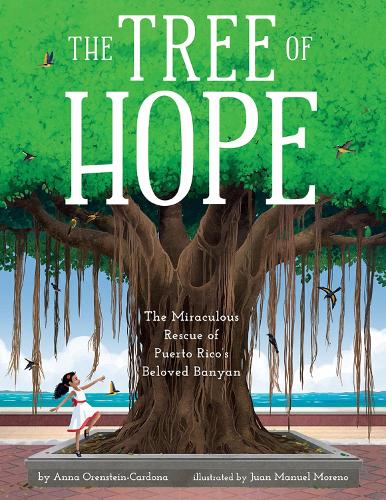 The Tree of Hope: The Miraculous Rescue of Puerto Rico�s Beloved Banyan