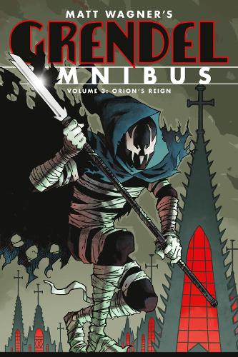 Grendel Omnibus Volume 3: Orion'S Reign (Second Edition)