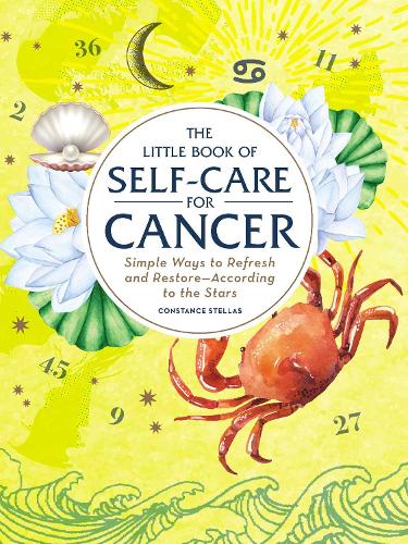 The Little Book of Self-Care for Cancer: Simple Ways to Refresh and Restore?According to the Stars (Astrology Self-Care)